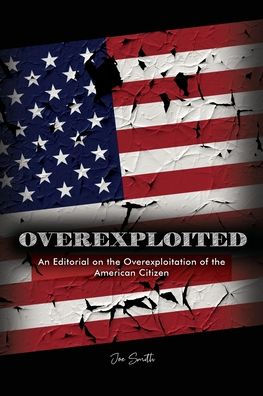 Overexploited: An Editorial on the Overexploitation of the American Citizen