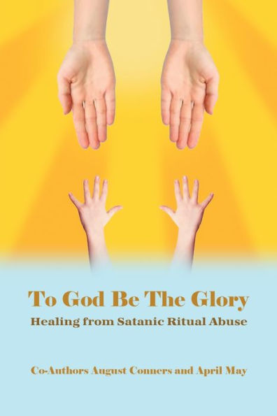 To God Be the Glory: Healing from Satanic Ritual Abuse