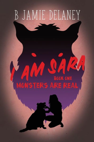 I Am Sara: Book 1: Monsters Are Real