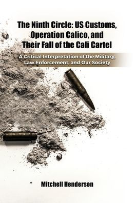 the Ninth Circle: US Customs, Operation Calico, and Their Fall of Cali Cartel