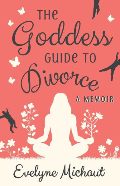 The Goddess Guide to Divorce: A Memoir