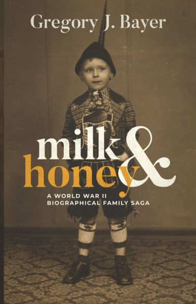 Milk and Honey: A World War II Biographical Family Saga