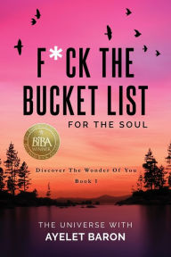 Title: F*ck the Bucket List for the Soul: Discover the Wonder of You, Author: Ayelet Baron