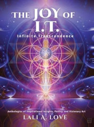 Title: The Joy of I.T.: Infinite Transcendence, Author: Lali A. Love