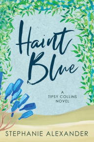 Free download audio ebooks Haint Blue: A Tipsy Collins Novel 9781647043261 in English