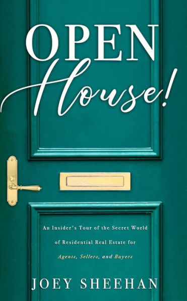 Open House!: An Insider's Tour of the Secret World of Residential Real Estate for Agents, Sellers, and Buyers