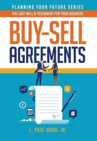 Title: Buy-Sell Agreements: The Last Will & Testament for Your Business, Author: L Paul Hood Jr