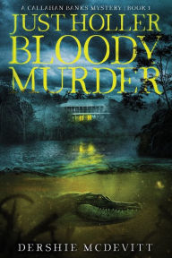 Title: Just Holler Bloody Murder, Author: Dershie McDevitt