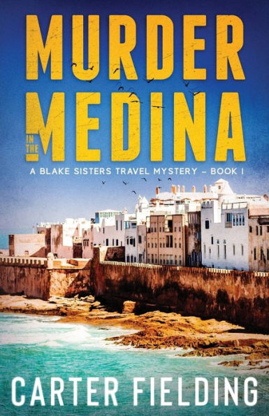 Murder the Medina: A Blake Sisters Travel Mystery