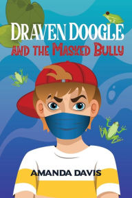 Title: Draven Doogle and the Masked Bully, Author: Amanda Davis