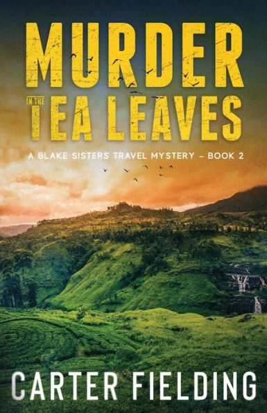 Murder in the Tea Leaves: A Blake Sisters Travel Mystery Book 2