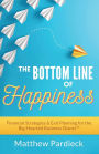 The Bottom Line of Happiness: Financial Strategies & Exit Planning for the Big-Hearted Business Owner