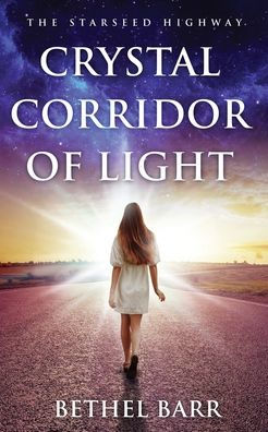 Crystal Corridor of Light: The Starseed Highway