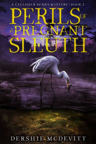 Title: Perils of a Pregnant Sleuth, Author: Dershie McDevitt