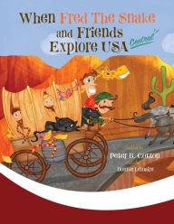 Title: When Fred the Snake and Friends Explore USA Central, Author: Peter B Cotton