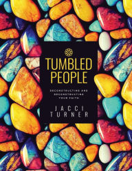 Ebook for cellphone download Tumbled People: Deconstructing and Reconstructing Your Faith