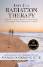 Let's Talk Radiation Therapy: An Insider's Guide for Patients Facing the Anxiety, Process, & Side Effects of this Cancer Treatment