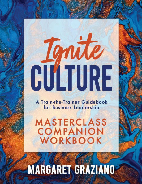Ignite Culture Masterclass Companion Workbook: A Train-the-Trainer Guidebook for Business Leadership