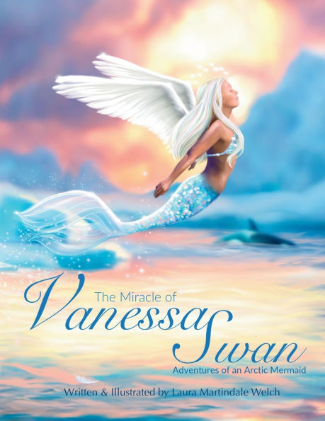 The Miracle of Vanessa Swan: Adventures an Arctic Mermaid