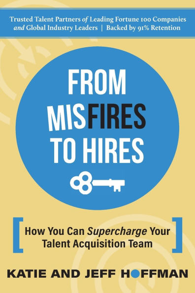 From Misfires to Hires: How You Can Supercharge Your Talent Acquisition Team
