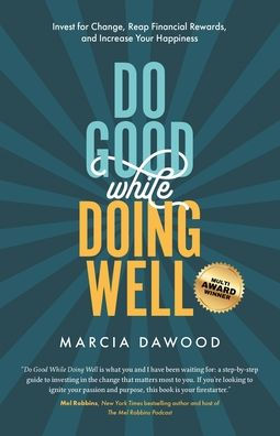 Do Good While Doing Well: Invest for Change, Reap Financial Rewards, and Increase Your Happiness