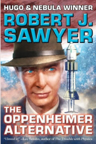 Title: The Oppenheimer Alternative, Author: Robert J. Sawyer