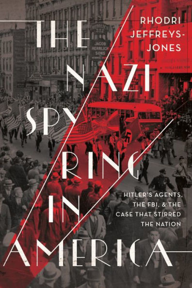 the Nazi Spy Ring America: Hitler's Agents, FBI, and Case That Stirred Nation