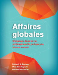 Title: Affaires globales: S'engager dans la vie professionnelle en français, niveau avancé, Author: Deborah S. Reisinger