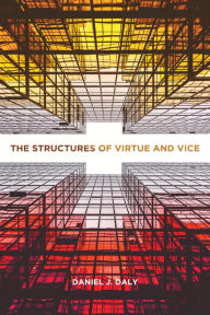 Title: The Structures of Virtue and Vice, Author: Daniel J. Daly