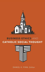 Title: Business Ethics and Catholic Social Thought, Author: Daniel K. Finn