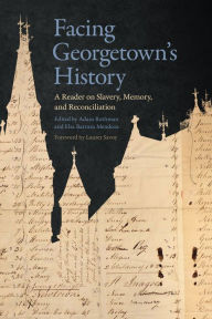 Download full text ebooksFacing Georgetown's History: A Reader on Slavery, Memory, and Reconciliation9781647120962 MOBI byAdam Rothman, Elsa Barraza Mendoza, Lauret Savoy