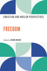 Title: Freedom: Christian and Muslim Perspectives, Author: Lucinda Mosher