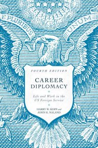 Free kindle audio book downloads Career Diplomacy: Life and Work in the US Foreign Service, Fourth Edition DJVU RTF 9781647121358 (English literature)