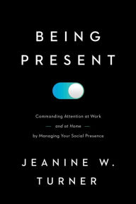 Download books for free on laptop Being Present: Commanding Attention at Work (and at Home) by Managing Your Social Presence by 