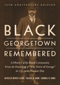 Title: Black Georgetown Remembered: A History of Its Black Community from the Founding of 