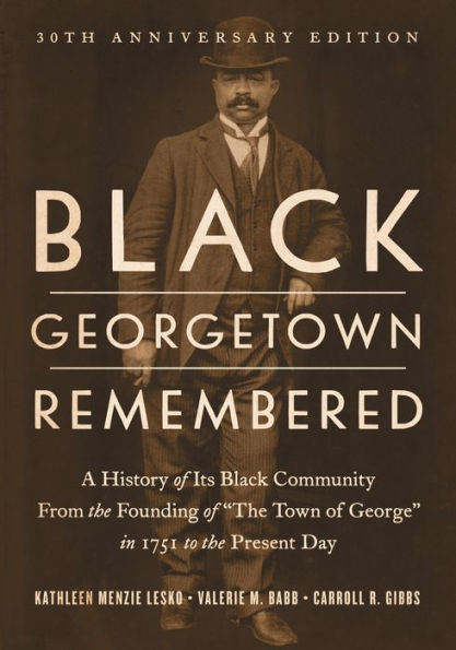 Black Georgetown Remembered: A History of Its Black Community from the Founding of 