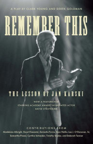 Title: Remember This: The Lesson of Jan Karski, Author: Clark Young