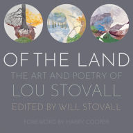 Title: Of the Land: The Art and Poetry of Lou Stovall, Author: Will Stovall