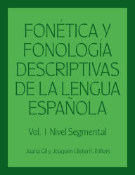 Title: Fonética y fonología descriptivas de la lengua española: Volume 1, Author: Juana Gil