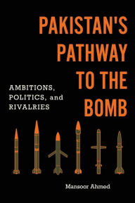 Ebooks full free download Pakistan's Pathway to the Bomb: Ambitions, Politics, and Rivalries iBook MOBI (English Edition) by Mansoor Ahmed