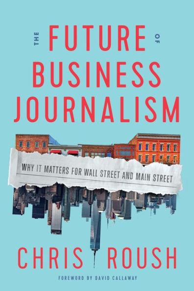 The Future of Business Journalism: Why It Matters for Wall Street and Main