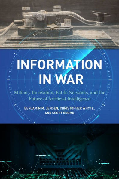 Information War: Military Innovation, Battle Networks, and the Future of Artificial Intelligence