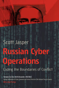 Title: Russian Cyber Operations: Coding the Boundaries of Conflict, Author: Scott Jasper