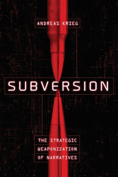 Subversion: The Strategic Weaponization of Narratives