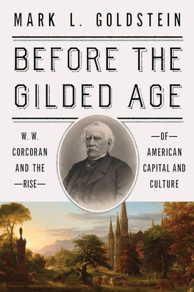 Before the Gilded Age: W. W. Corcoran and the Rise of American Capital and Culture