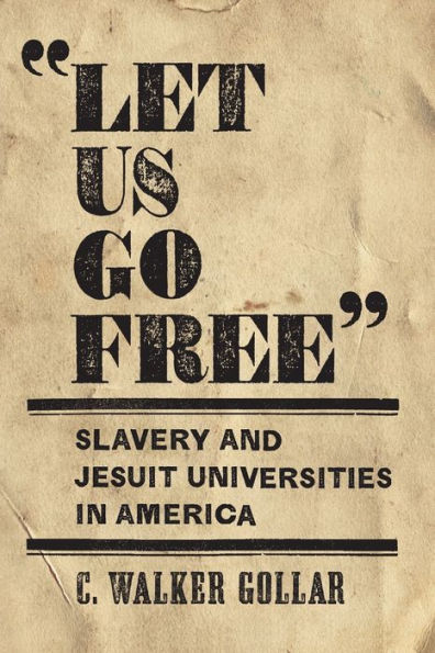"Let Us Go Free": Slavery and Jesuit Universities America