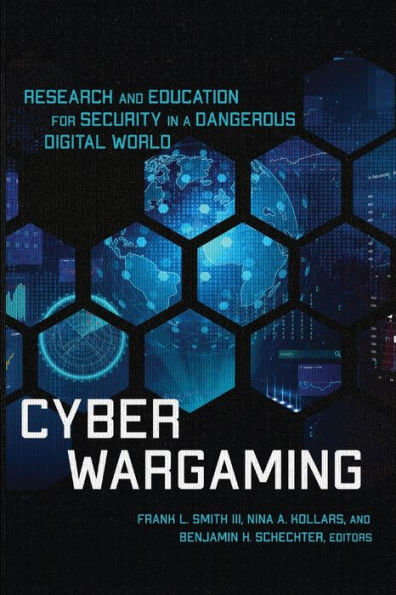 Cyber Wargaming: Research and Education for Security a Dangerous Digital World