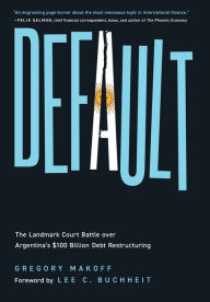 Ebook gratis download epub Default: The Landmark Court Battle over Argentina's $100 Billion Debt Restructuring  9781647123970 (English literature) by Gregory Makoff, Lee C. Buchheit