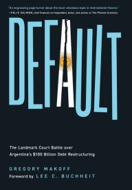 Ebook mobi download Default: The Landmark Court Battle over Argentina's $100 Billion Debt Restructuring by Gregory Makoff, Lee C. Buchheit