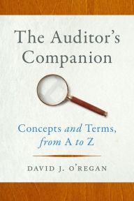 Title: The Auditor's Companion: Concepts and Terms, from A to Z, Author: David J. O'Regan